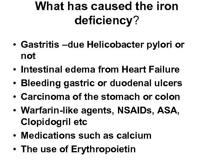 What has caused the iron deficiency? • Gastritis –due Helicobacter pylori or not •