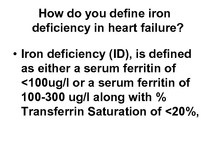 How do you define iron deficiency in heart failure? • Iron deficiency (ID), is