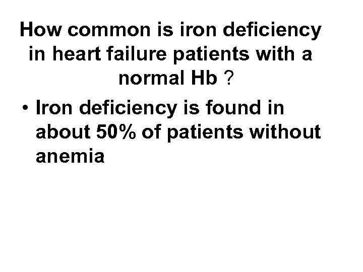 How common is iron deficiency in heart failure patients with a normal Hb ?