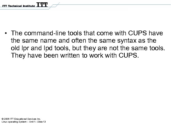  • The command-line tools that come with CUPS have the same name and