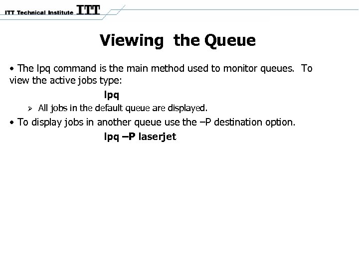 Viewing the Queue • The lpq command is the main method used to monitor