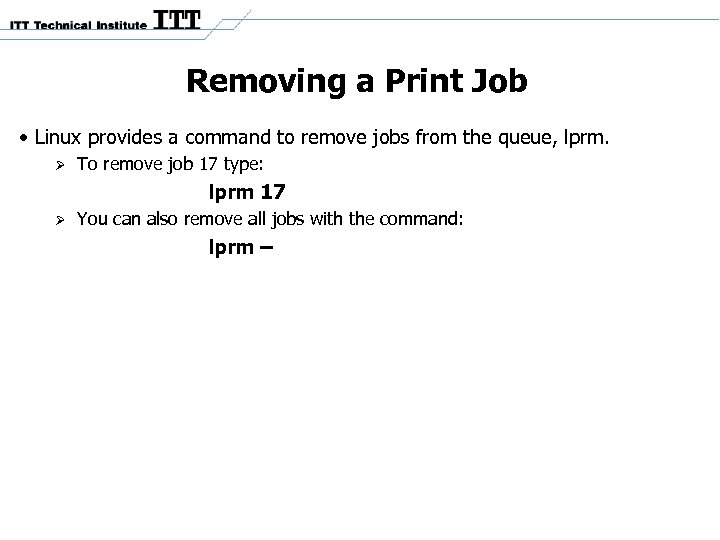 Removing a Print Job • Linux provides a command to remove jobs from the