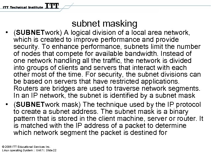 subnet masking • (SUBNETwork) A logical division of a local area network, which is