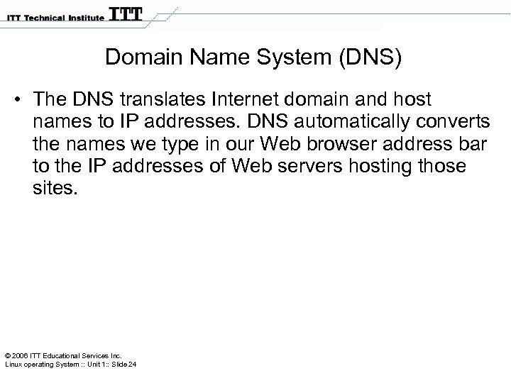 Domain Name System (DNS) • The DNS translates Internet domain and host names to