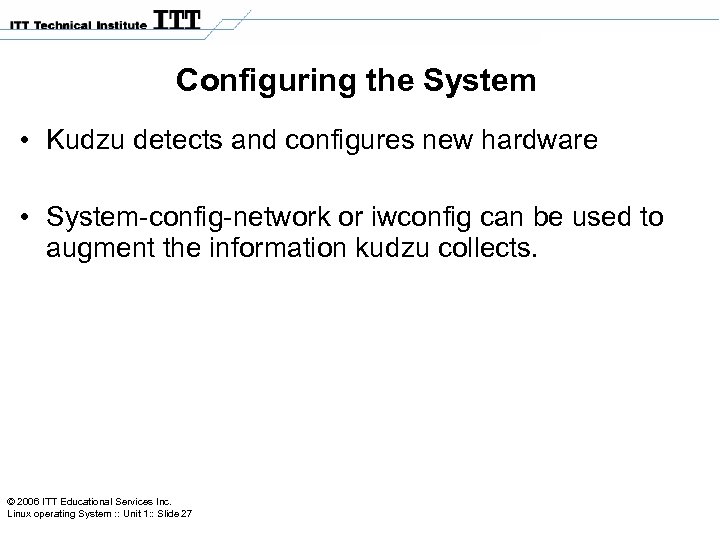 Configuring the System • Kudzu detects and configures new hardware • System-config-network or iwconfig