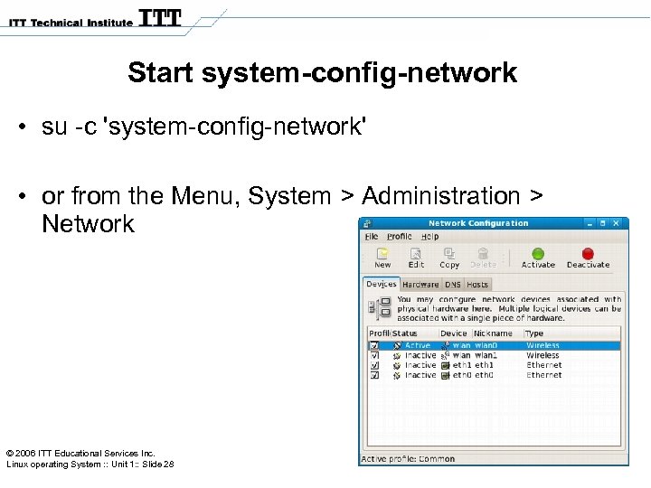 Start system-config-network • su -c 'system-config-network' • or from the Menu, System > Administration