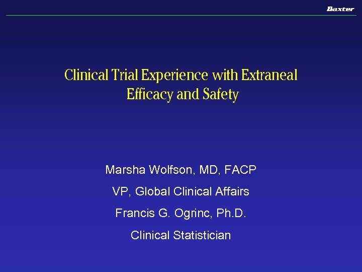 Clinical Trial Experience with Extraneal Efficacy and Safety Marsha Wolfson, MD, FACP VP, Global