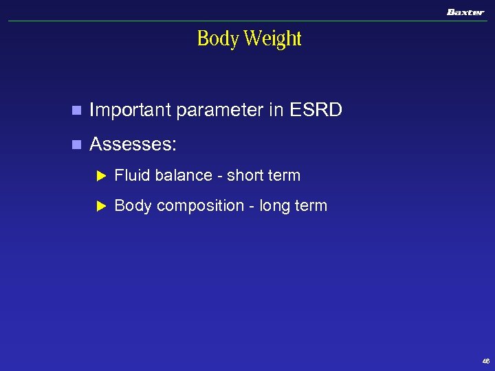 Body Weight n Important parameter in ESRD n Assesses: u Fluid balance - short