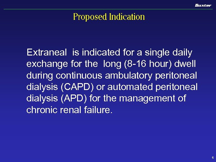 Proposed Indication Extraneal is indicated for a single daily exchange for the long (8