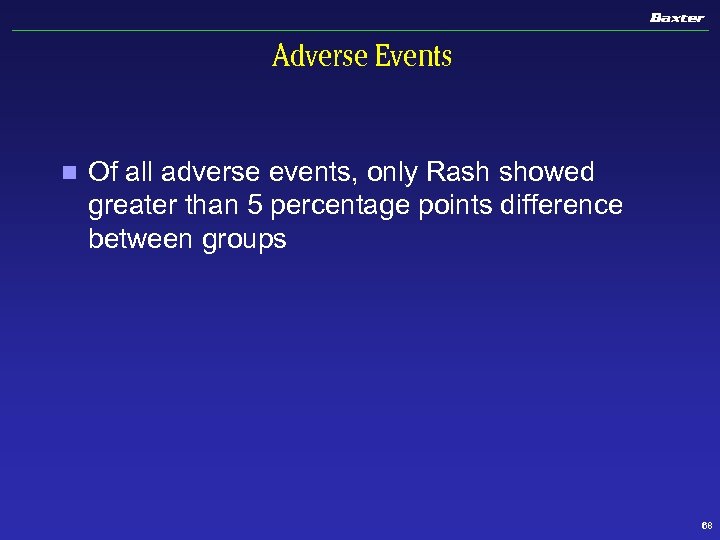 Adverse Events n Of all adverse events, only Rash showed greater than 5 percentage
