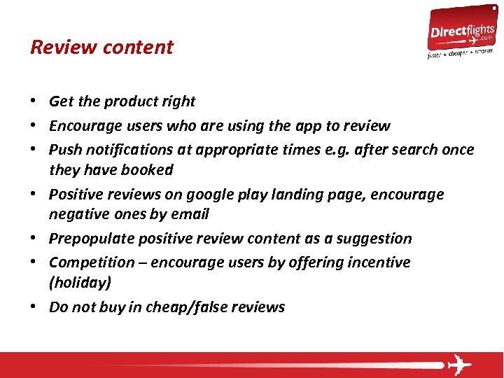 Review content • Get the product right • Encourage users who are using the