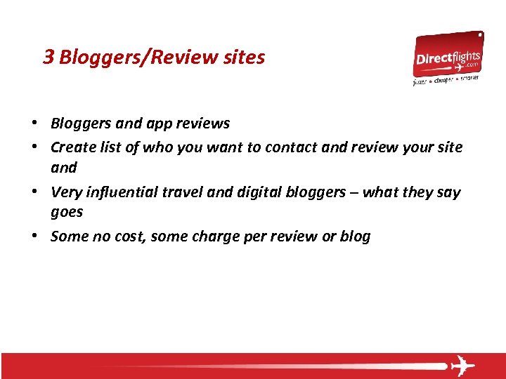 3 Bloggers/Review sites • Bloggers and app reviews • Create list of who you