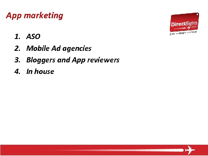 App marketing 1. 2. 3. 4. ASO Mobile Ad agencies Bloggers and App reviewers