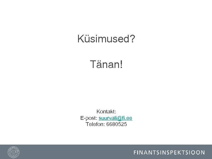 Küsimused? Tänan! Kontakt: E-post: suurvali@fi. ee Telefon: 6680525 