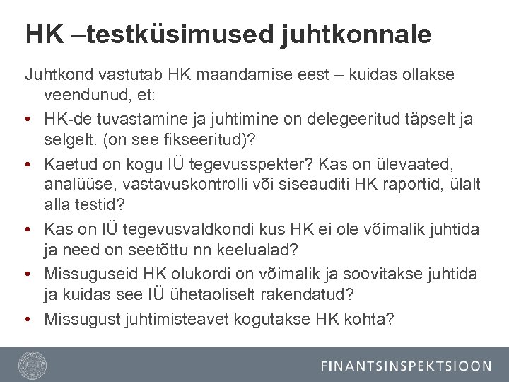 HK –testküsimused juhtkonnale Juhtkond vastutab HK maandamise eest – kuidas ollakse veendunud, et: •