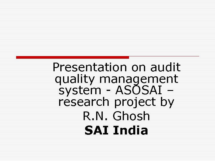 Presentation on audit quality management system - ASOSAI – research project by R. N.
