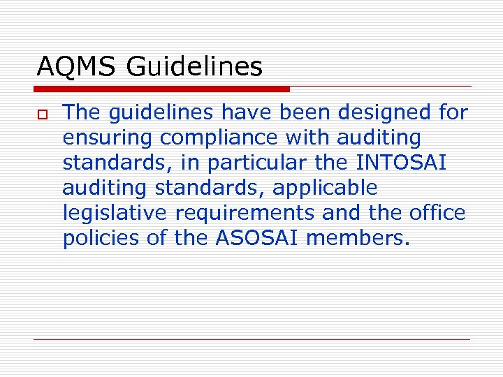 AQMS Guidelines o The guidelines have been designed for ensuring compliance with auditing standards,