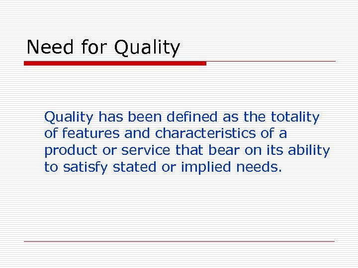 Need for Quality has been defined as the totality of features and characteristics of