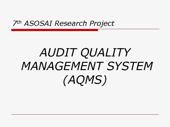 7 th ASOSAI Research Project AUDIT QUALITY MANAGEMENT SYSTEM (AQMS) 