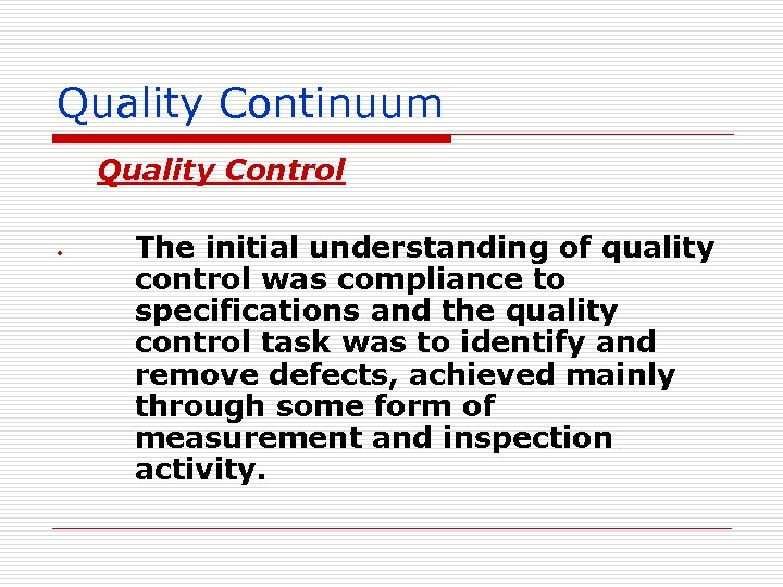 Quality Continuum Quality Control • The initial understanding of quality control was compliance to