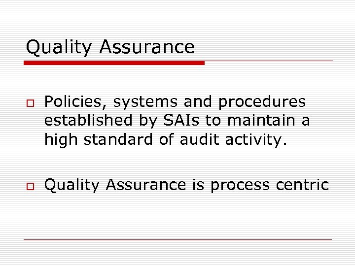 Quality Assurance o o Policies, systems and procedures established by SAIs to maintain a