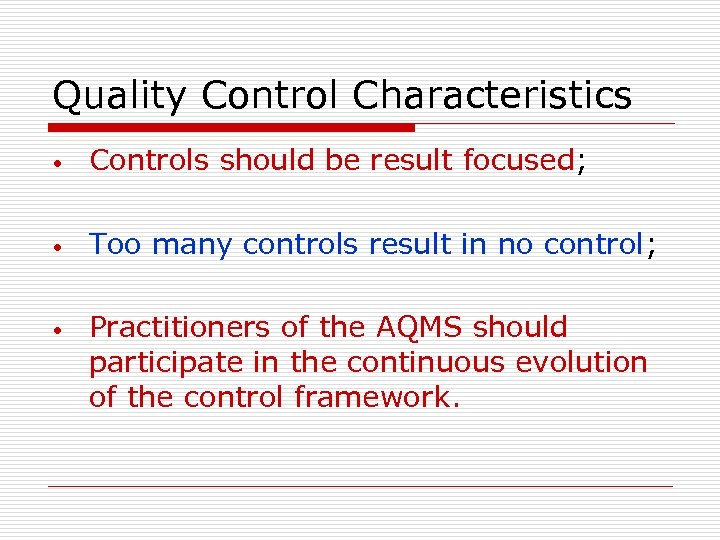 Quality Control Characteristics • Controls should be result focused; • Too many controls result