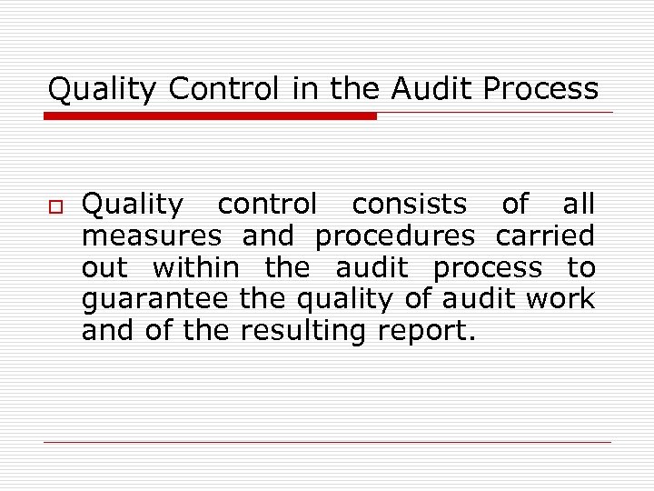 Quality Control in the Audit Process o Quality control consists of all measures and