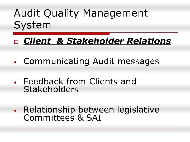 Audit Quality Management System o Client & Stakeholder Relations • Communicating Audit messages •