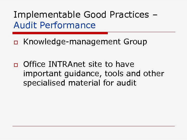 Implementable Good Practices – Audit Performance o o Knowledge-management Group Office INTRAnet site to