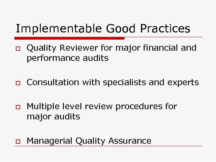 Implementable Good Practices o o Quality Reviewer for major financial and performance audits Consultation