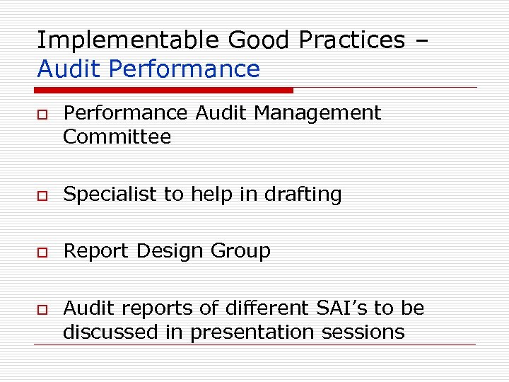 Implementable Good Practices – Audit Performance o Performance Audit Management Committee o Specialist to