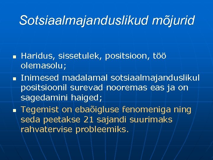 Sotsiaalmajanduslikud mõjurid n n n Haridus, sissetulek, positsioon, töö olemasolu; Inimesed madalamal sotsiaalmajanduslikul positsioonil