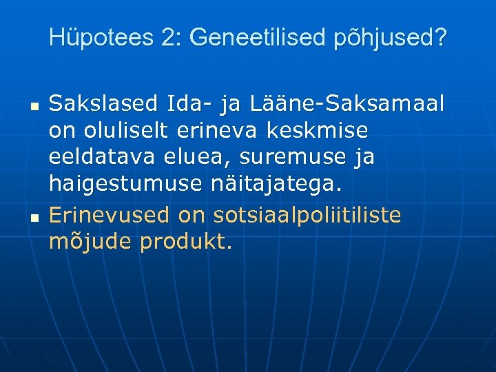 Hüpotees 2: Geneetilised põhjused? n n Sakslased Ida- ja Lääne-Saksamaal on oluliselt erineva keskmise