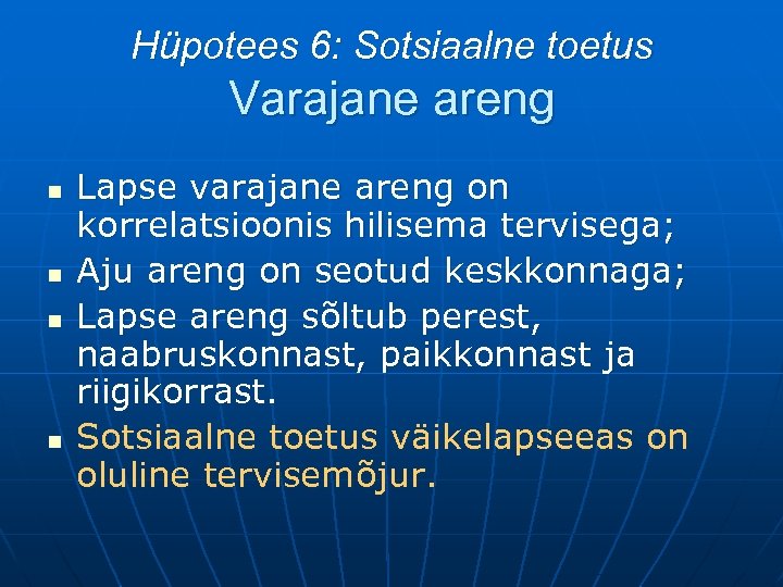 Hüpotees 6: Sotsiaalne toetus Varajane areng n n Lapse varajane areng on korrelatsioonis hilisema