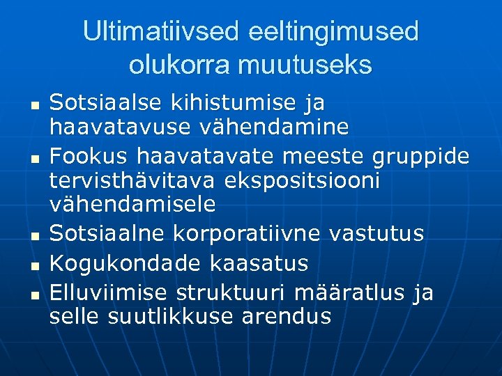 Ultimatiivsed eeltingimused olukorra muutuseks n n n Sotsiaalse kihistumise ja haavatavuse vähendamine Fookus haavate