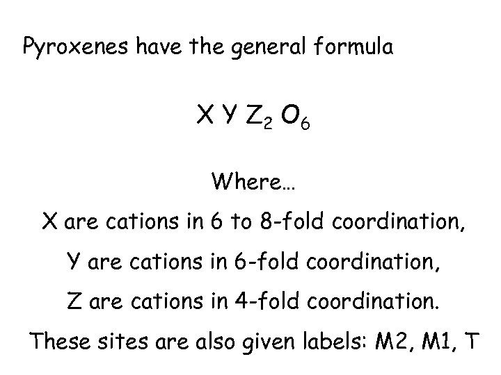 Pyroxenes have the general formula X Y Z 2 O 6 Where… X are