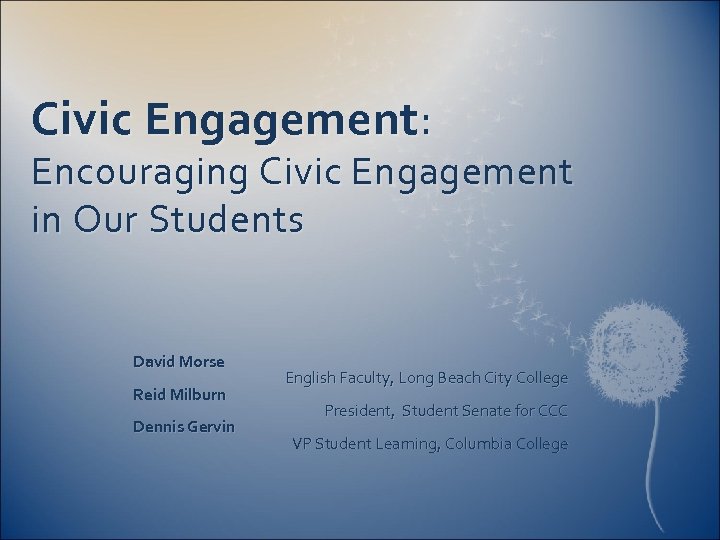 Civic Engagement: Encouraging Civic Engagement in Our Students David Morse Reid Milburn Dennis Gervin