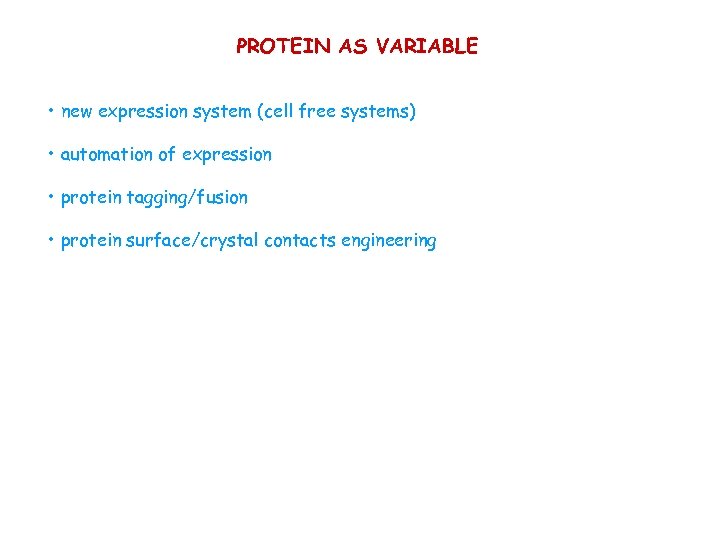 PROTEIN AS VARIABLE • new expression system (cell free systems) • automation of expression