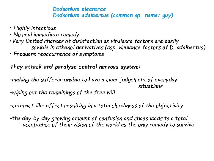 Dodsonium eleanorae Dodsonium adalbertus (common sp. name: guy) • Highly infectious • No real