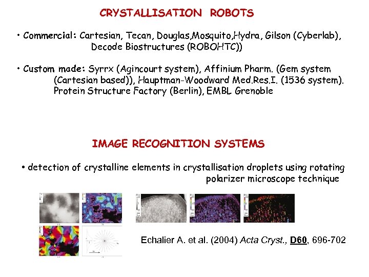 CRYSTALLISATION ROBOTS • Commercial: Cartesian, Tecan, Douglas, Mosquito, Hydra, Gilson (Cyberlab), Decode Biostructures (ROBOHTC))