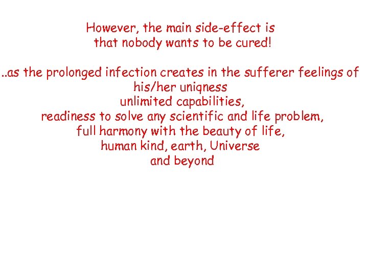 However, the main side-effect is that nobody wants to be cured!. . as the