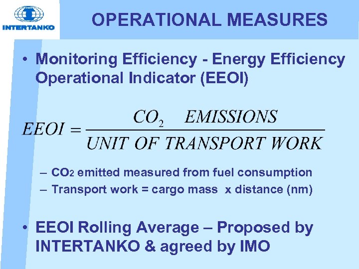 OPERATIONAL MEASURES • Monitoring Efficiency - Energy Efficiency Operational Indicator (EEOI) – CO 2