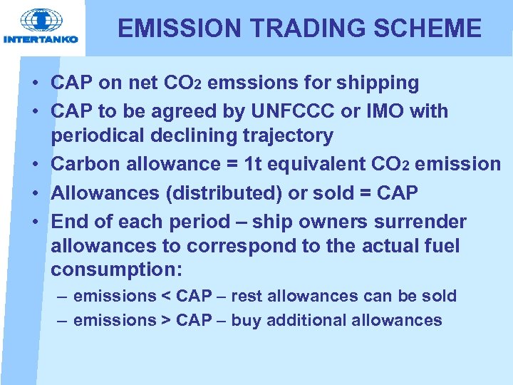 EMISSION TRADING SCHEME • CAP on net CO 2 emssions for shipping • CAP