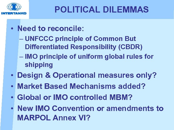 POLITICAL DILEMMAS • Need to reconcile: – UNFCCC principle of Common But Differentiated Responsibility
