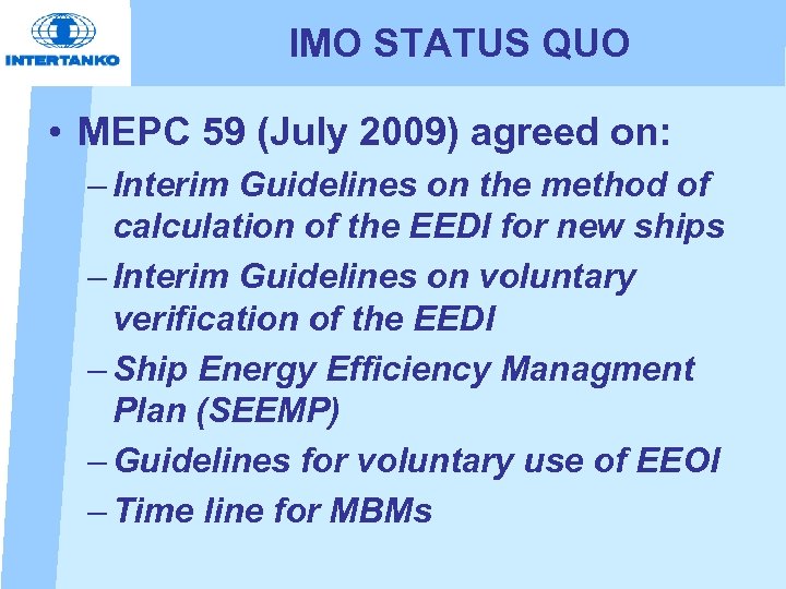 IMO STATUS QUO • MEPC 59 (July 2009) agreed on: – Interim Guidelines on