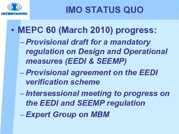 IMO STATUS QUO • MEPC 60 (March 2010) progress: – Provisional draft for a