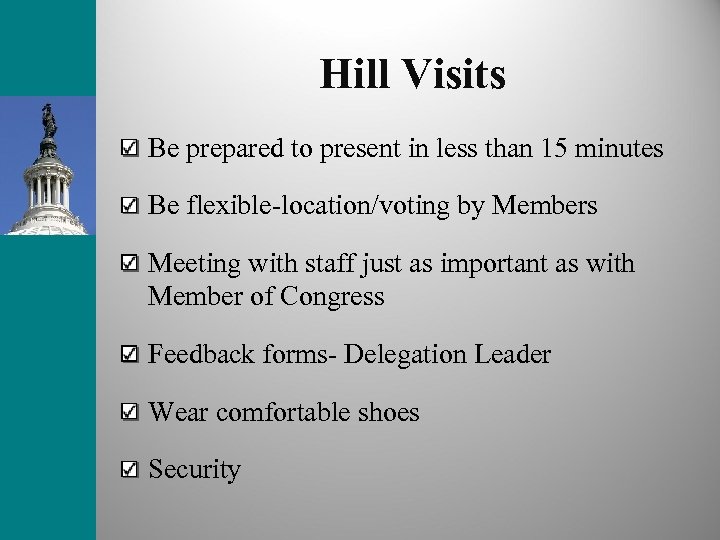 Hill Visits Be prepared to present in less than 15 minutes Be flexible-location/voting by