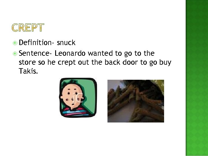  Definition- snuck Sentence- Leonardo wanted to go to the store so he crept