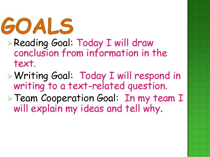 GOALS Ø Reading Goal: Today I will draw conclusion from information in the text.