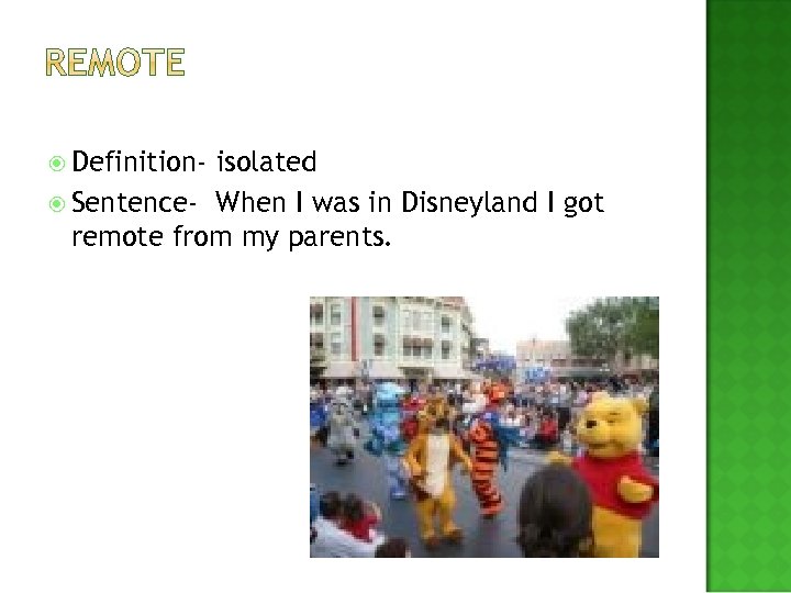  Definition- isolated Sentence- When I was in Disneyland I got remote from my